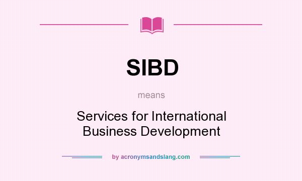 What does SIBD mean? It stands for Services for International Business Development