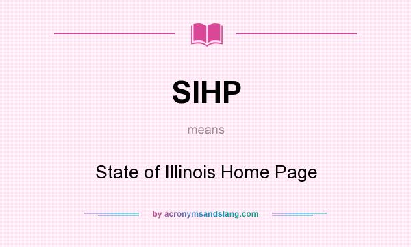 What does SIHP mean? It stands for State of Illinois Home Page