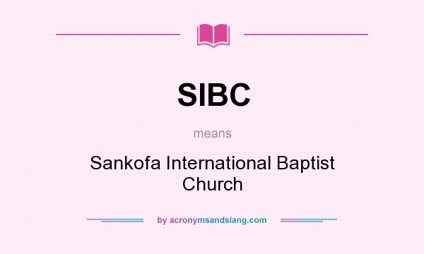 What does SIBC mean? It stands for Sankofa International Baptist Church