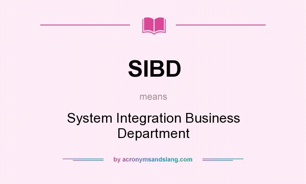 What does SIBD mean? It stands for System Integration Business Department