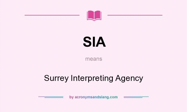 What does SIA mean? It stands for Surrey Interpreting Agency