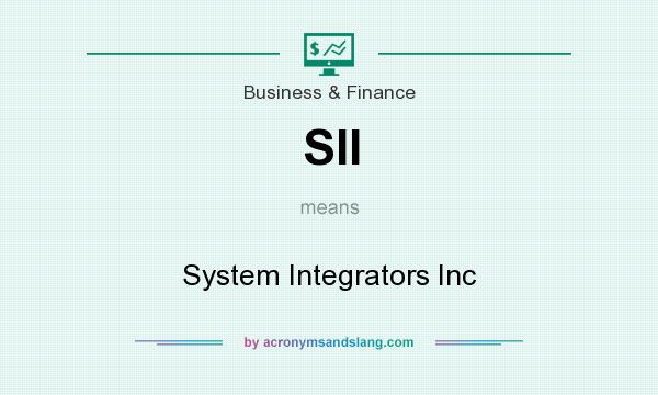 What does SII mean? It stands for System Integrators Inc