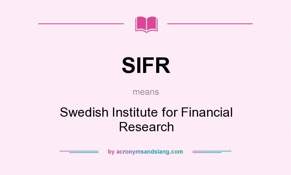 What does SIFR mean? It stands for Swedish Institute for Financial Research