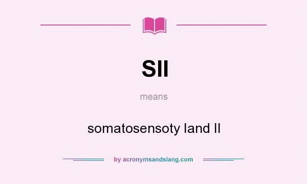 What does SII mean? It stands for somatosensoty Iand II