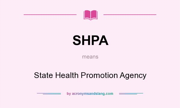 What does SHPA mean? It stands for State Health Promotion Agency
