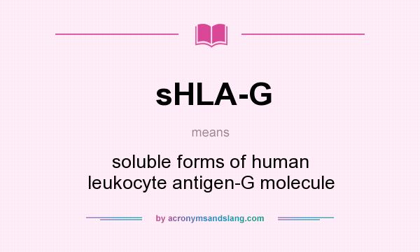 What does sHLA-G mean? It stands for soluble forms of human leukocyte antigen-G molecule