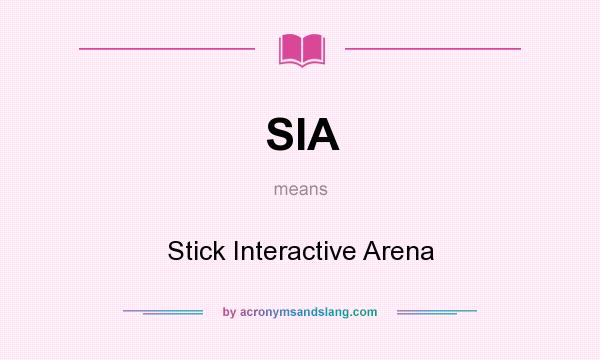 What does SIA mean? It stands for Stick Interactive Arena
