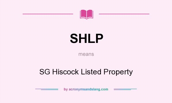What does SHLP mean? It stands for SG Hiscock Listed Property