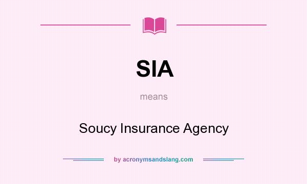 What does SIA mean? It stands for Soucy Insurance Agency
