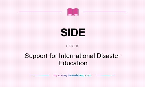 What does SIDE mean? It stands for Support for International Disaster Education