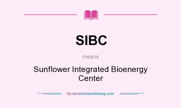 What does SIBC mean? It stands for Sunflower Integrated Bioenergy Center