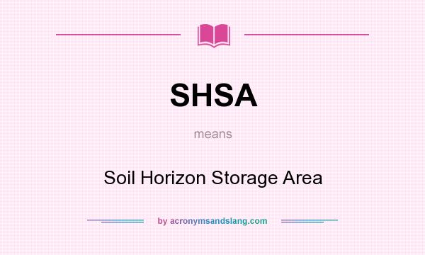What does SHSA mean? It stands for Soil Horizon Storage Area