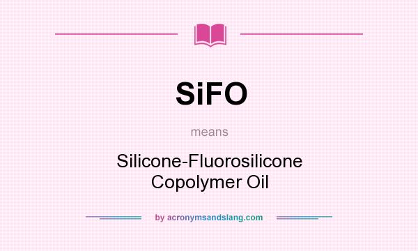 What does SiFO mean? It stands for Silicone-Fluorosilicone Copolymer Oil