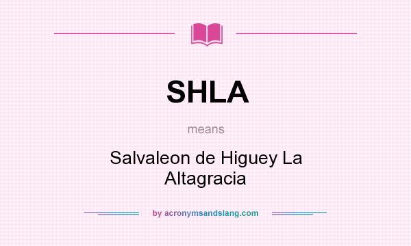 What does SHLA mean? It stands for Salvaleon de Higuey La Altagracia
