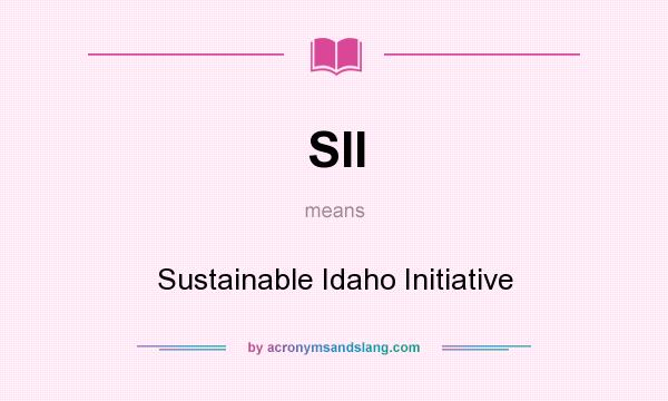 What does SII mean? It stands for Sustainable Idaho Initiative