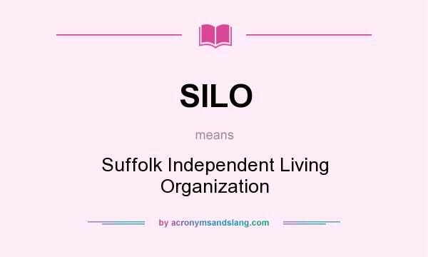 What does SILO mean? It stands for Suffolk Independent Living Organization