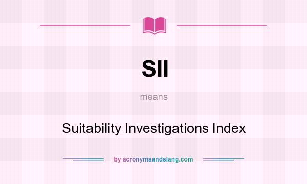 What does SII mean? It stands for Suitability Investigations Index