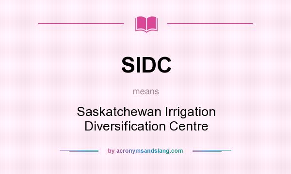 What does SIDC mean? It stands for Saskatchewan Irrigation Diversification Centre