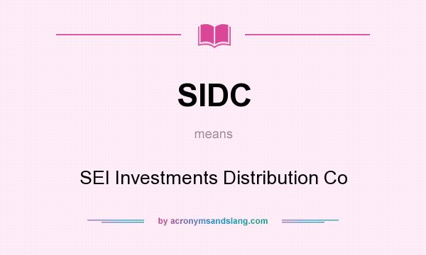 What does SIDC mean? It stands for SEI Investments Distribution Co