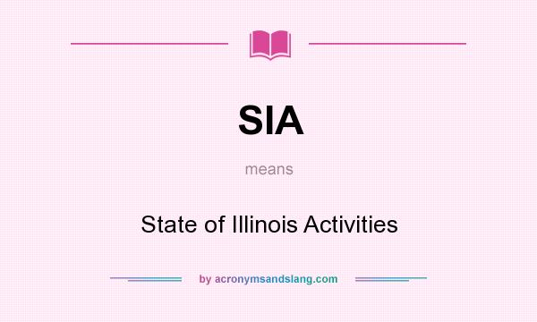 What does SIA mean? It stands for State of Illinois Activities