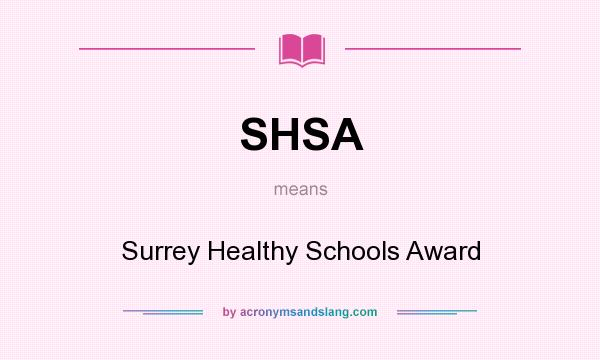 What does SHSA mean? It stands for Surrey Healthy Schools Award