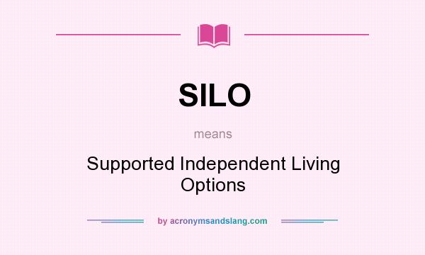 What does SILO mean? It stands for Supported Independent Living Options
