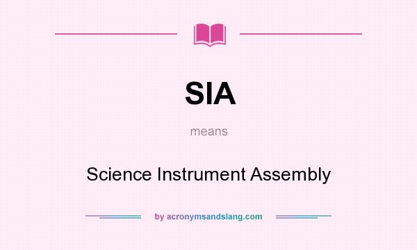 What does SIA mean? It stands for Science Instrument Assembly