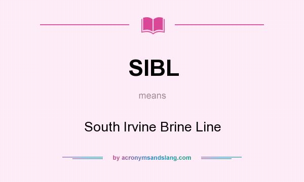 What does SIBL mean? It stands for South Irvine Brine Line