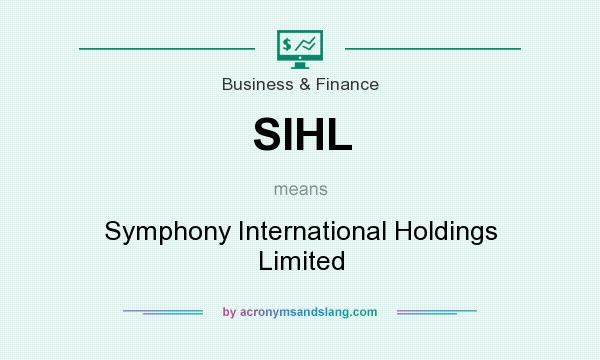 What does SIHL mean? It stands for Symphony International Holdings Limited