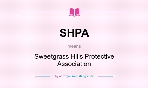 What does SHPA mean? It stands for Sweetgrass Hills Protective Association
