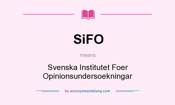 What does SiFO mean? It stands for Svenska Institutet Foer Opinionsundersoekningar