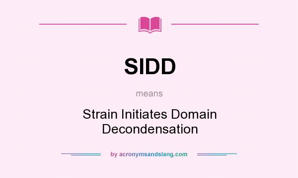 What does SIDD mean? It stands for Strain Initiates Domain Decondensation