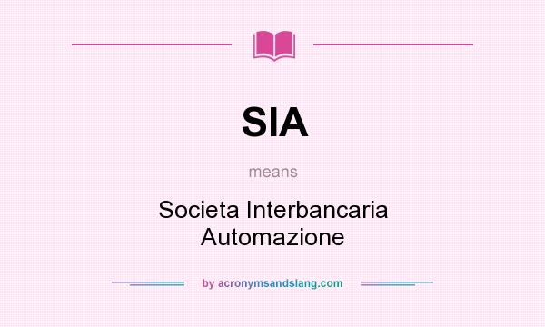 What does SIA mean? It stands for Societa Interbancaria Automazione