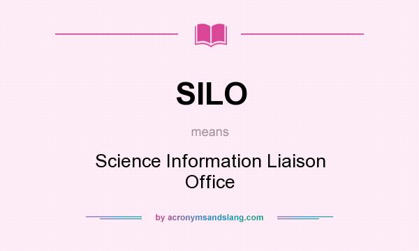 What does SILO mean? It stands for Science Information Liaison Office