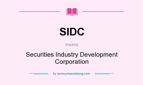 What does SIDC mean? It stands for Securities Industry Development Corporation