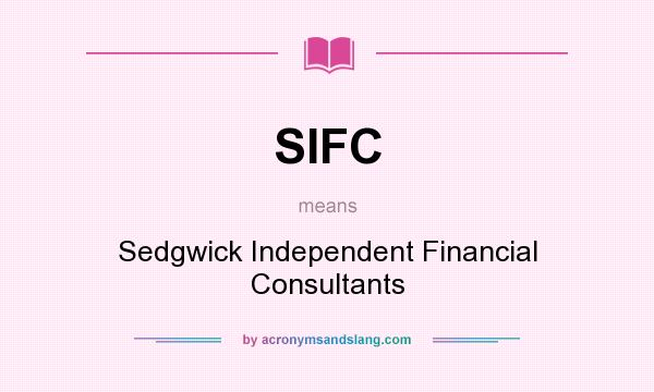 What does SIFC mean? It stands for Sedgwick Independent Financial Consultants