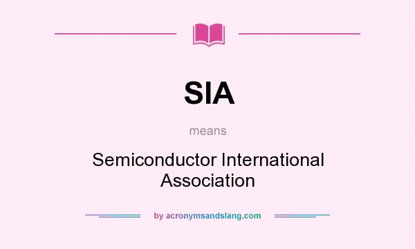 What does SIA mean? It stands for Semiconductor International Association