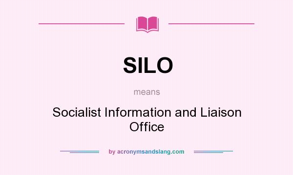 What does SILO mean? It stands for Socialist Information and Liaison Office
