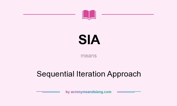 What does SIA mean? It stands for Sequential Iteration Approach