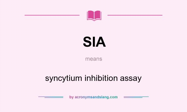 What does SIA mean? It stands for syncytium inhibition assay