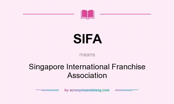 What does SIFA mean? It stands for Singapore International Franchise Association