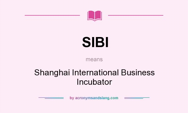 What does SIBI mean? It stands for Shanghai International Business Incubator