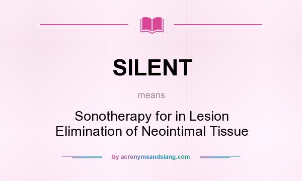 What does SILENT mean? It stands for Sonotherapy for in Lesion Elimination of Neointimal Tissue