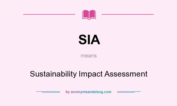What does SIA mean? It stands for Sustainability Impact Assessment
