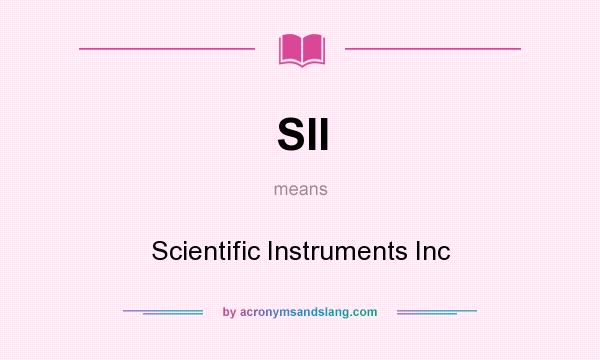 What does SII mean? It stands for Scientific Instruments Inc