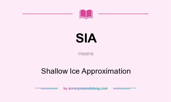 What does SIA mean? It stands for Shallow Ice Approximation
