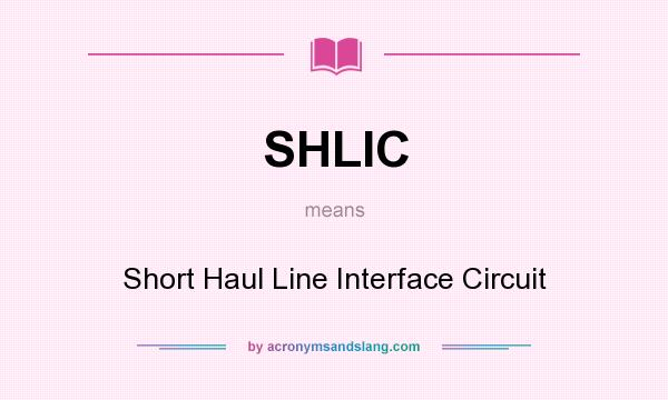 What does SHLIC mean? It stands for Short Haul Line Interface Circuit