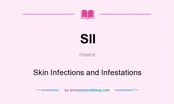 What does SII mean? It stands for Skin Infections and Infestations