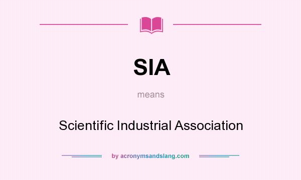 What does SIA mean? It stands for Scientific Industrial Association