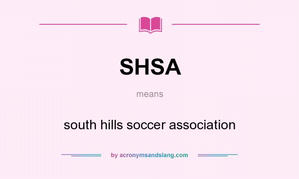 What does SHSA mean? It stands for south hills soccer association